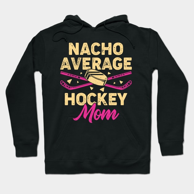 Nacho Average Hockey Mom Hoodie by Dolde08